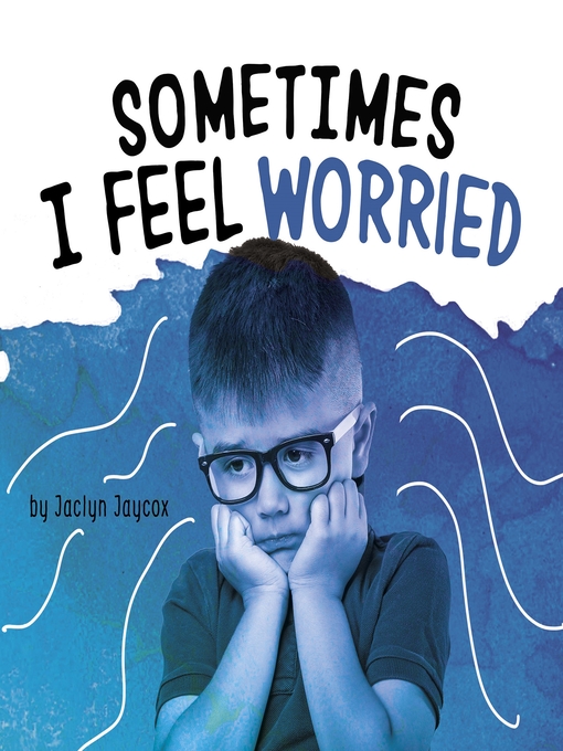 Title details for Sometimes I Feel Worried by Jaclyn Jaycox - Available